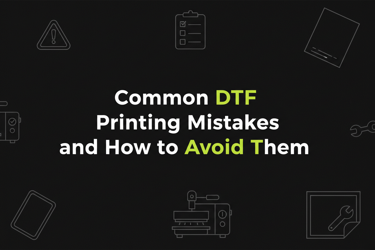 Common DTF Printing Mistakes and How to Avoid Them